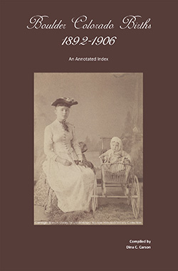 Boulder, Colorado Births 1892–1906: An Annotated Index